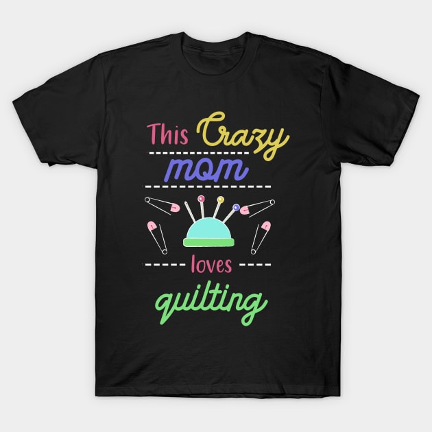 Quilting Mom T-Shirt by TheBestHumorApparel